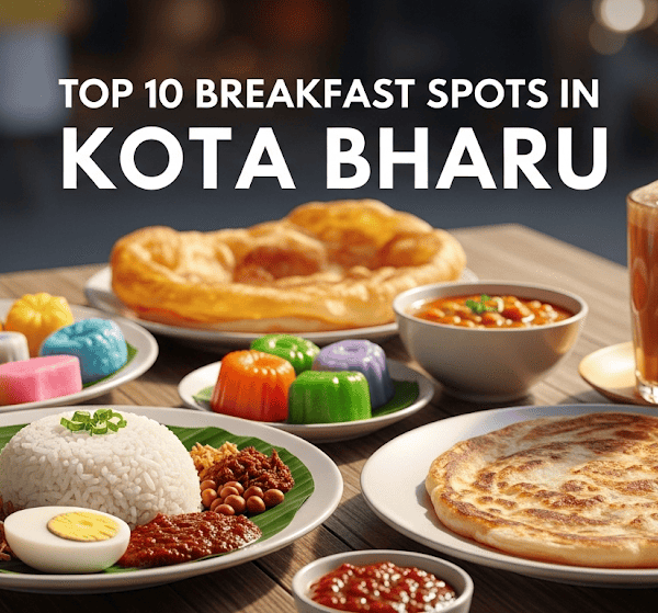 Top 10 Breakfast Spots in Kota Bharu