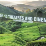 Top 10 Theatres and Cinemas in Cameron Highlands